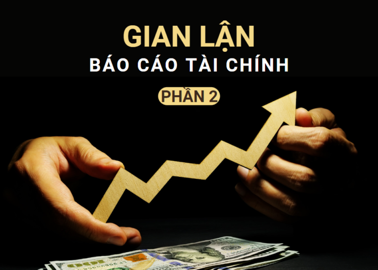 Các loại gian lận trong Báo cáo Tài chính (Phần 2)