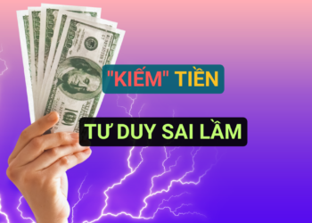 “Kiếm” Tiền – Tư Duy Sai Lầm!